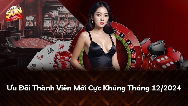 Ưu Đãi Thành Viên Mới Cực Khủng Tháng 12/2024