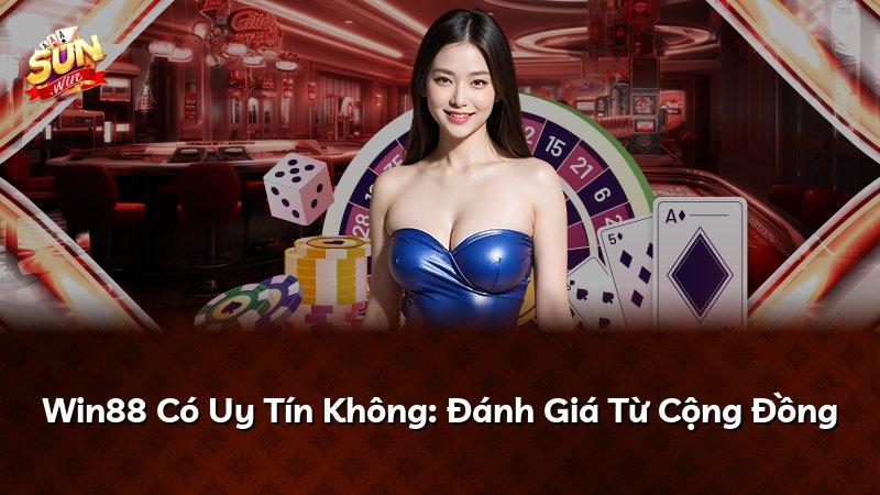 Win88 Có Uy Tín Không: Đánh Giá Từ Cộng Đồng